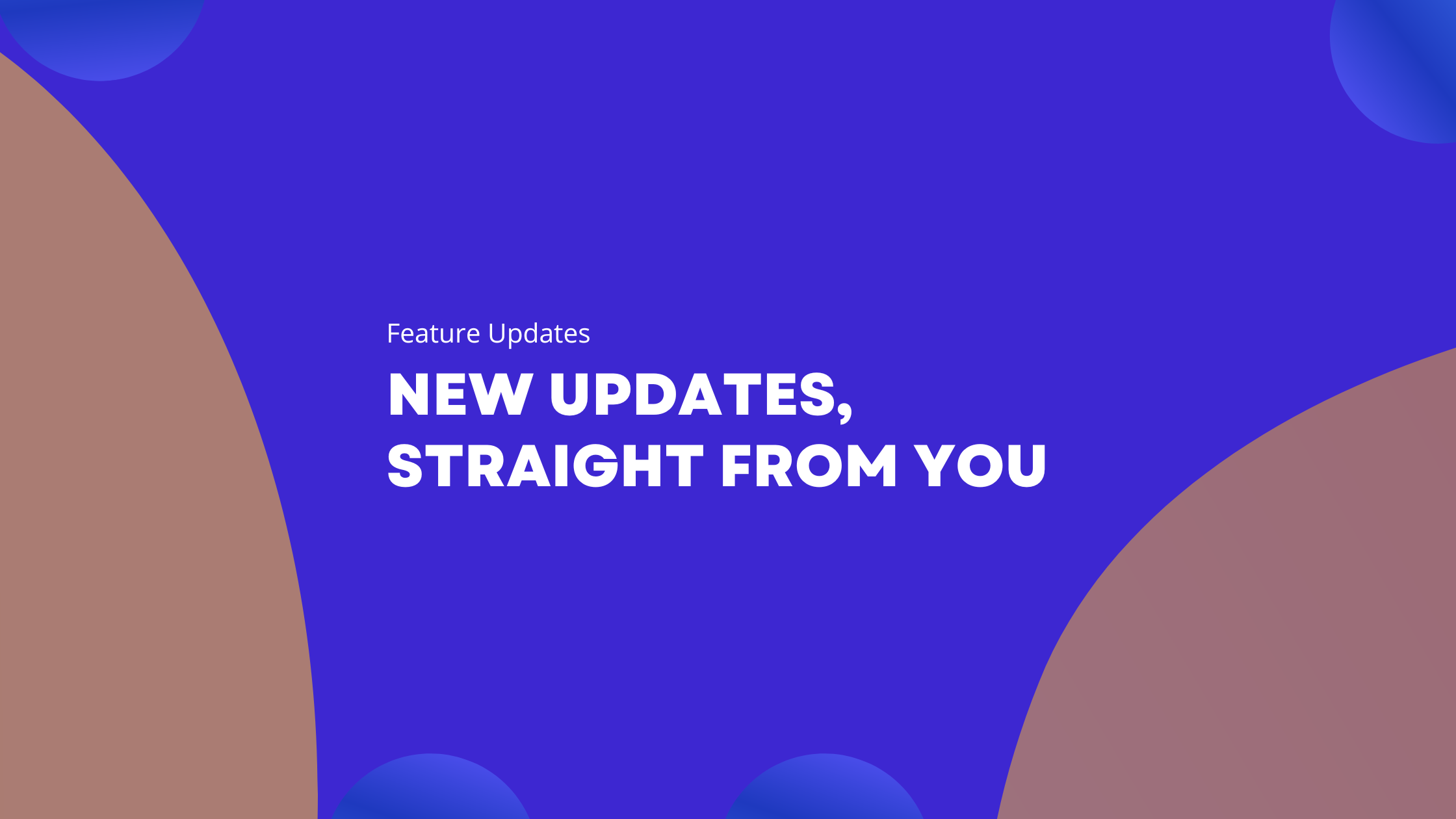 New Feature Updates: We Listened to You!